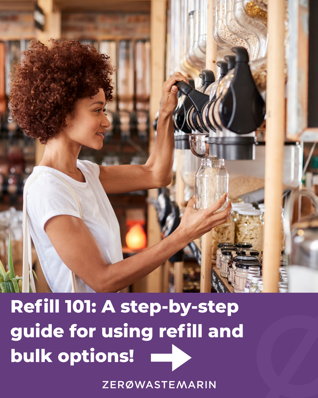 A woman fills a glass jar from a bulk food dispenser in a refill store text overlay reads Refill 101